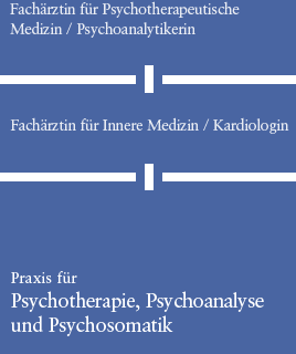 Fachärztin für Psychotherapeutische Medizin / Psychoanalytikerin - Fachärztin für Innere Medizin / Kardiologin - Praxis für Psychotherapie, Psychoanalyse und Psychosomatik